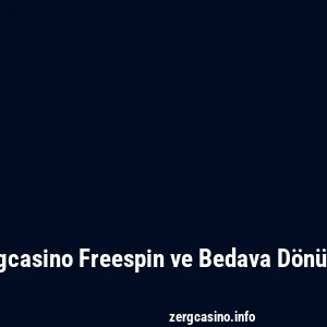 Zergcasino Freespin ve Bedava Dönüşler