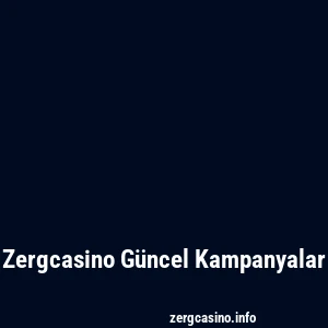 Zergcasino Güncel Kampanyalar