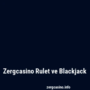 Zergcasino Rulet ve Blackjack