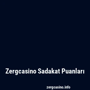 Zergcasino Sadakat Puanları
