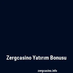 Zergcasino Yatırım Bonusu